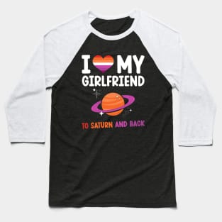 I love my girlfriend to saturn and back Baseball T-Shirt